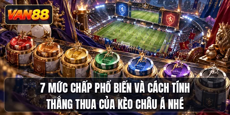 7 mức chấp phổ biến và cách tính thắng thua của kèo châu Á nhé