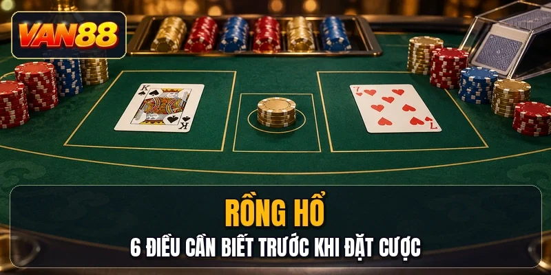 Rồng Hổ - 6 Điều Cần Biết Trước Khi Đặt Cược